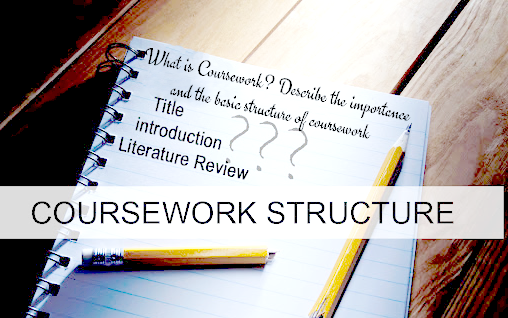 Describe the importance and the basic structure of coursework